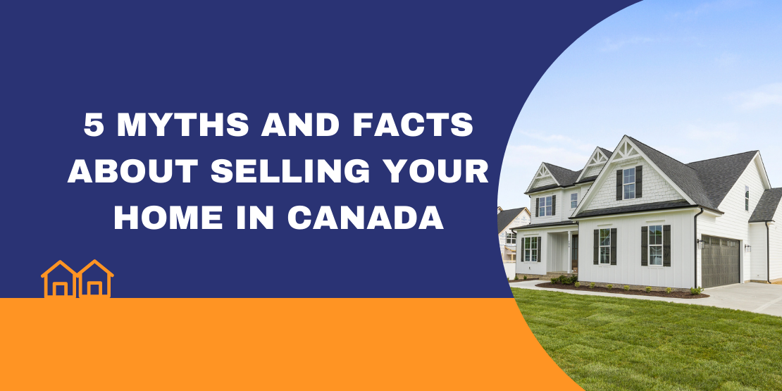 5 Myths And Facts About Selling Your Home in Canada