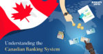 Everything You Need To Know About The Banking System in Canada